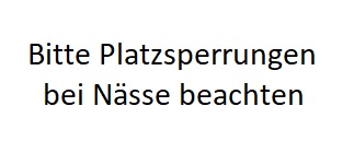 Bitte Platzsperrungen wegen Nässe beachten